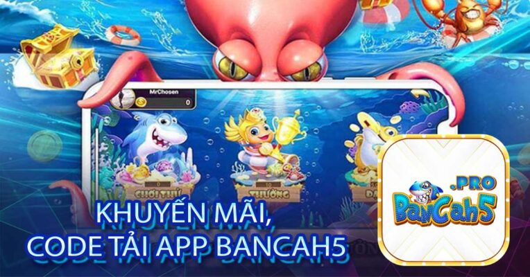 Khuyến mãi, code tải app Bancah5